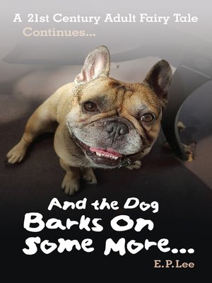 cover image of And the Dog Barks On Some More... a 21st Century Adult Fairy Tale Continued